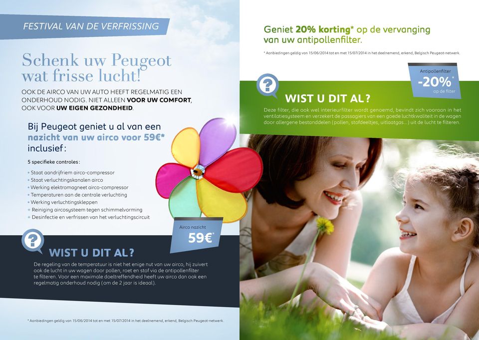 * Aanbiedingen geldig van 15/06/2014 tot en met 15/07/2014 in het deelnemend, erkend, Belgisch Peugeot-netwerk. WIST U DIT AL?