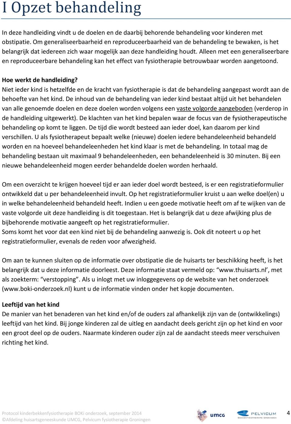 Alleen met een generaliseerbare en reproduceerbare behandeling kan het effect van fysiotherapie betrouwbaar worden aangetoond. Hoe werkt de handleiding?