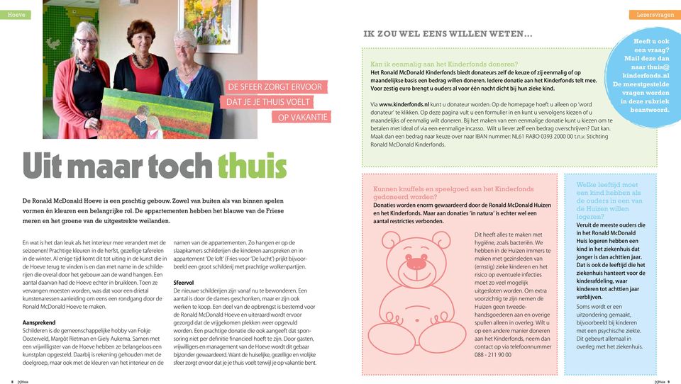 Voor zestig euro brengt u ouders al voor één nacht dicht bij hun zieke kind. Via www.kinderfonds.nl kunt u donateur worden. Op de homepage hoeft u alleen op word donateur te klikken.