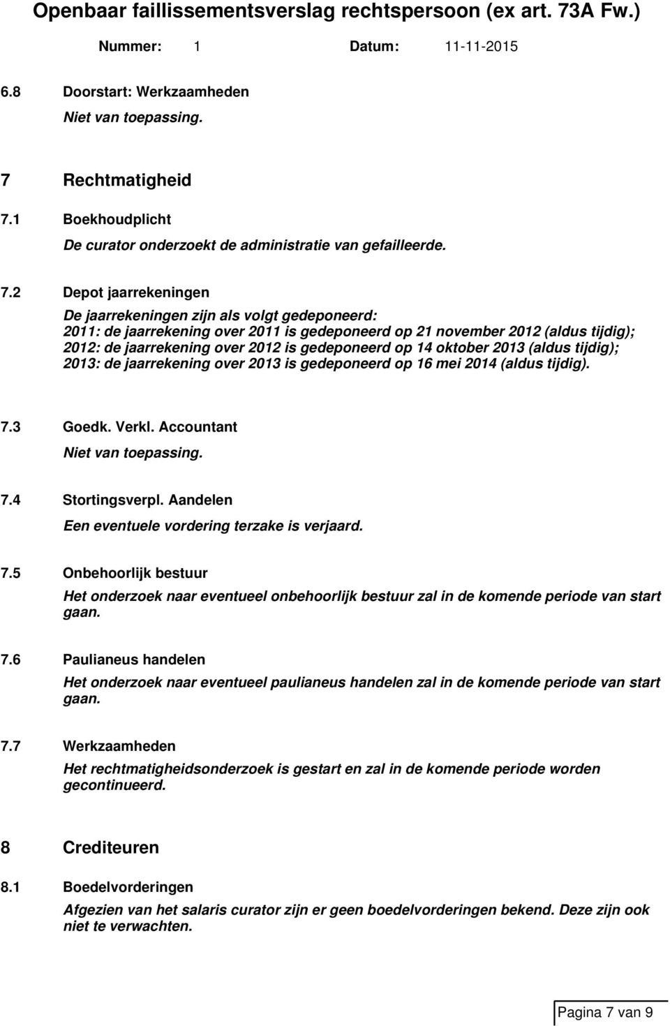 1 Boekhoudplicht De curator onderzoekt de administratie van gefailleerde. 7.