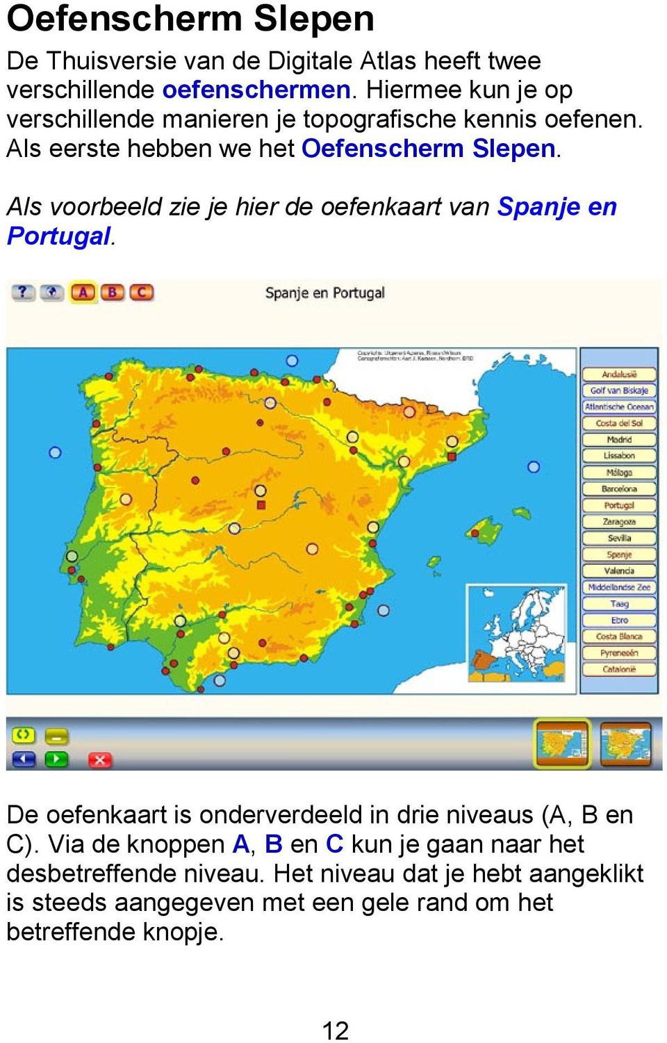 Als voorbeeld zie je hier de oefenkaart van Spanje en Portugal. De oefenkaart is onderverdeeld in drie niveaus (A, B en C).