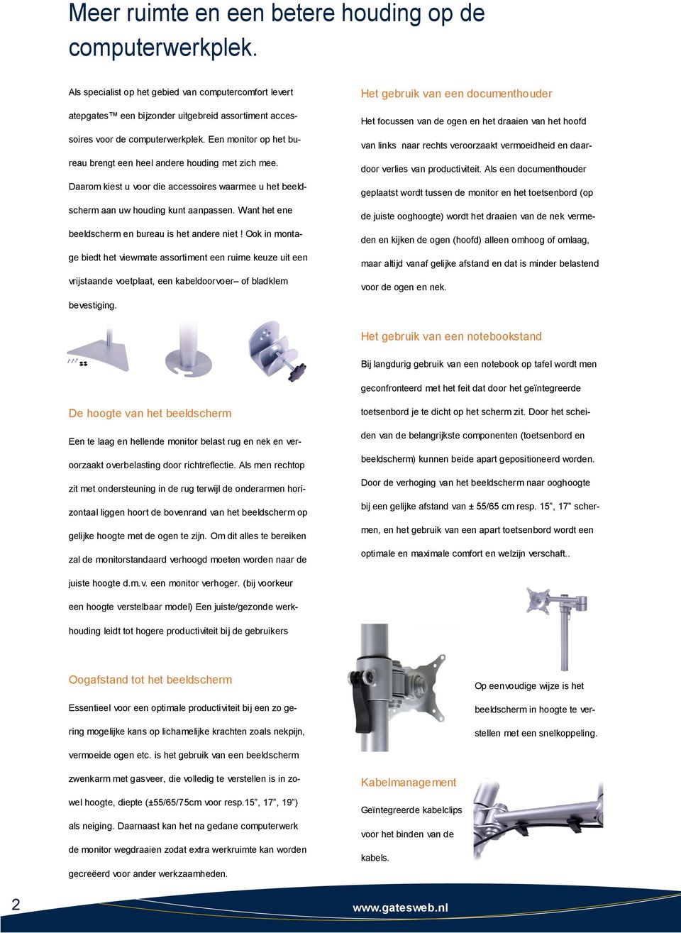 Want het ene beeldscherm en bureau is het andere niet! Ook in montage biedt het viewmate assortiment een ruime keuze uit een vrijstaande voetplaat, een kabeldoorvoer of bladklem bevestiging.