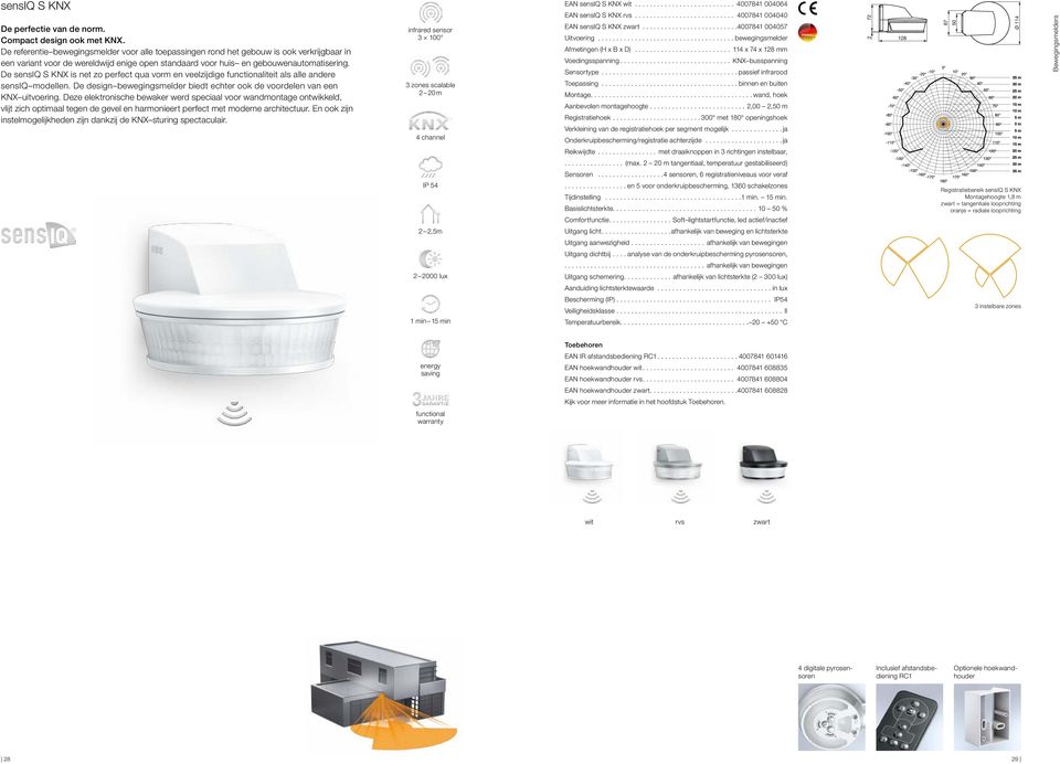 De sensiq S KNX is net zo perfect qua vorm en veelzijdige iteit als alle andere sensiq modellen. De design bewegingsmelder biedt echter ook de voordelen van een KNX uitvoering.