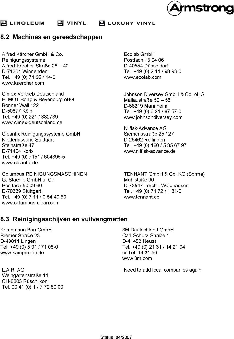 de Cleanfix Reinigungssysteme GmbH Niederlassung Stuttgart Steinstraße 47 D-71404 Korb Tel. +49 (0) 7151 / 604395-5 www.cleanfix.de Columbus REINIGUNGSMASCHINEN G. Staehle GmbH u. Co. Postfach 50 09 60 D-70339 Stuttgart Tel.