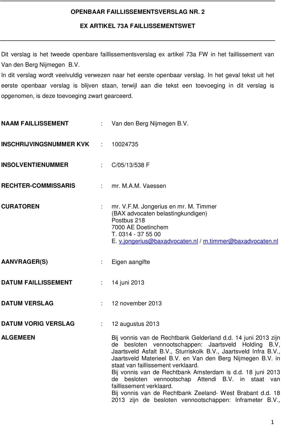 NAAM FAILLISSEMENT : Van den Berg Nijmegen B.V. INSCHRIJVINGSNUMMER KVK : 10024735 INSOLVENTIENUMMER : C/05/13/538 F RECHTER-COMMISSARIS : mr. M.