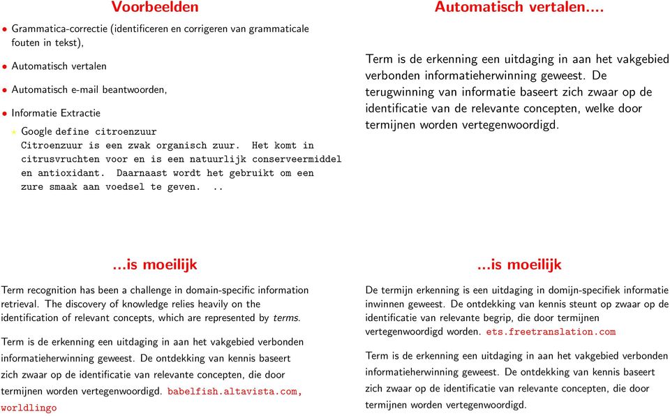 Daarnaast wordt het gebruikt om een zure smaak aan voedsel te geven... Automatisch vertalen... Term is de erkenning een uitdaging in aan het vakgebied verbonden informatieherwinning geweest.