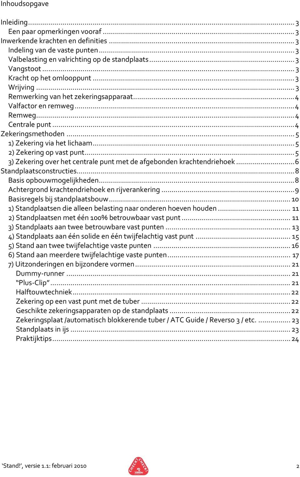 ..5 2) Zekering op vast punt...5 3) Zekering over het centrale punt met de afgebonden krachtendriehoek...6 Standplaatsconstructies...8 Basis opbouwmogelijkheden.