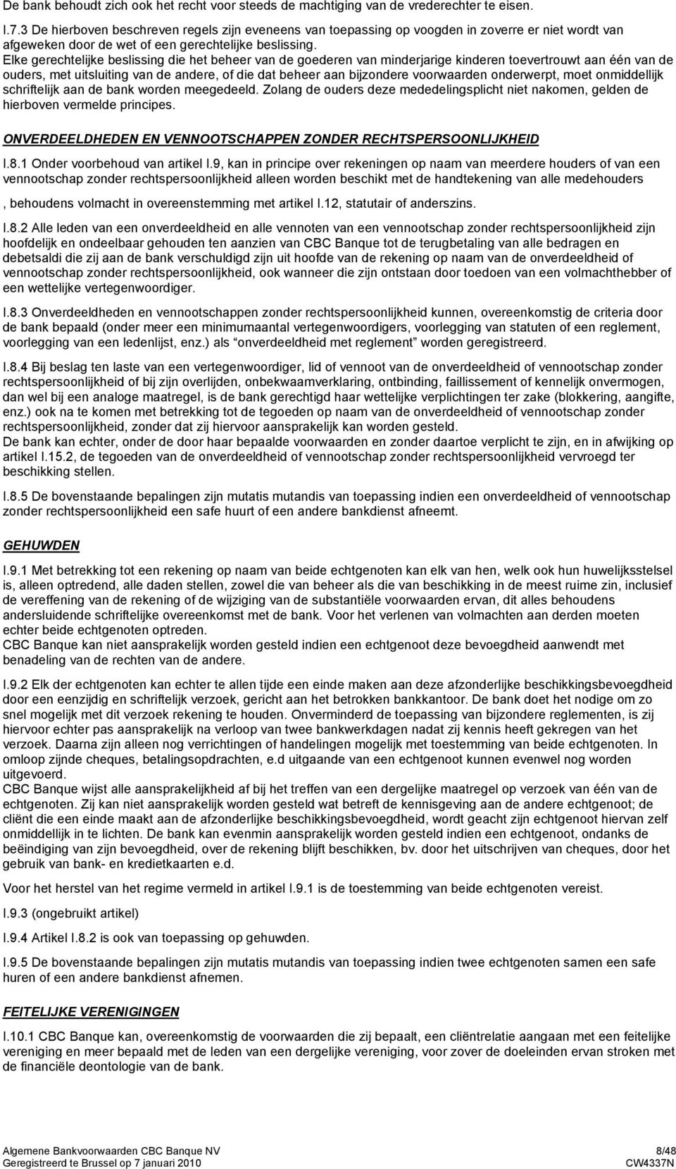 Elke gerechtelijke beslissing die het beheer van de goederen van minderjarige kinderen toevertrouwt aan één van de ouders, met uitsluiting van de andere, of die dat beheer aan bijzondere voorwaarden