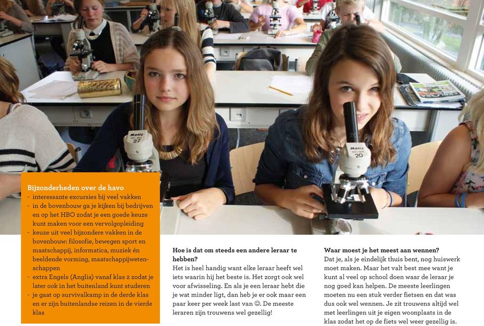 later ook in het buitenland kunt studeren - je gaat op survivalkamp in de derde klas en er zijn buitenlandse reizen in de vierde klas Hoe is dat om steeds een andere leraar te hebben?