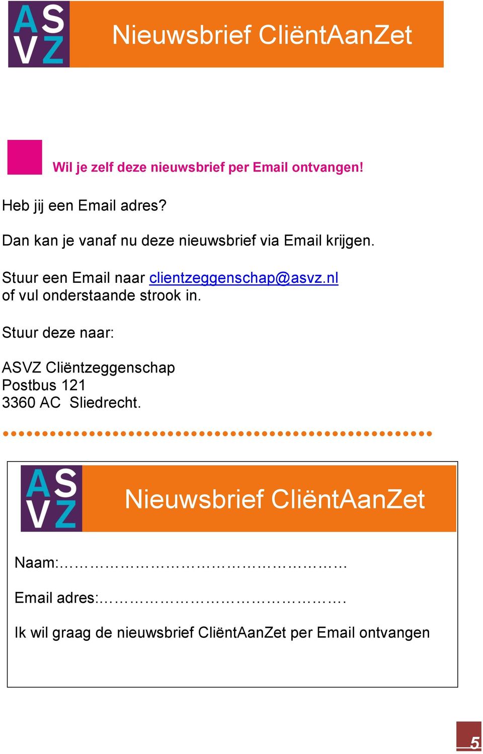 Stuur een Email naar clientzeggenschap@asvz.nl of vul onderstaande strook in.