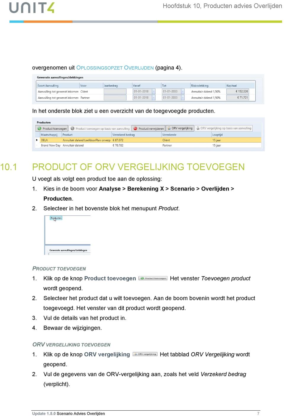 Klik op de knop Product toevoegen Het venster Toevoegen product wordt geopend. 2. Selecteer het product dat u wilt toevoegen. Aan de boom bovenin wordt het product toegevoegd.