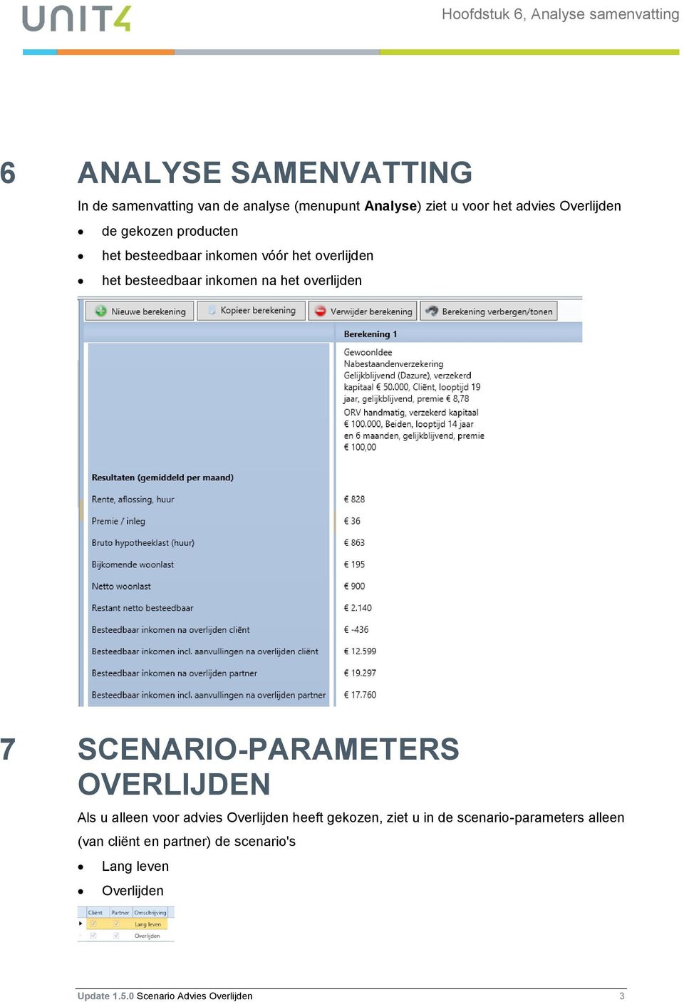 het overlijden 7 SCENARIO-PARAMETERS OVERLIJDEN Als u alleen voor advies Overlijden heeft gekozen, ziet u in de