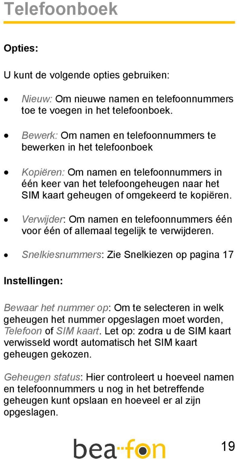 Verwijder: Om namen en telefoonnummers één voor één of allemaal tegelijk te verwijderen.