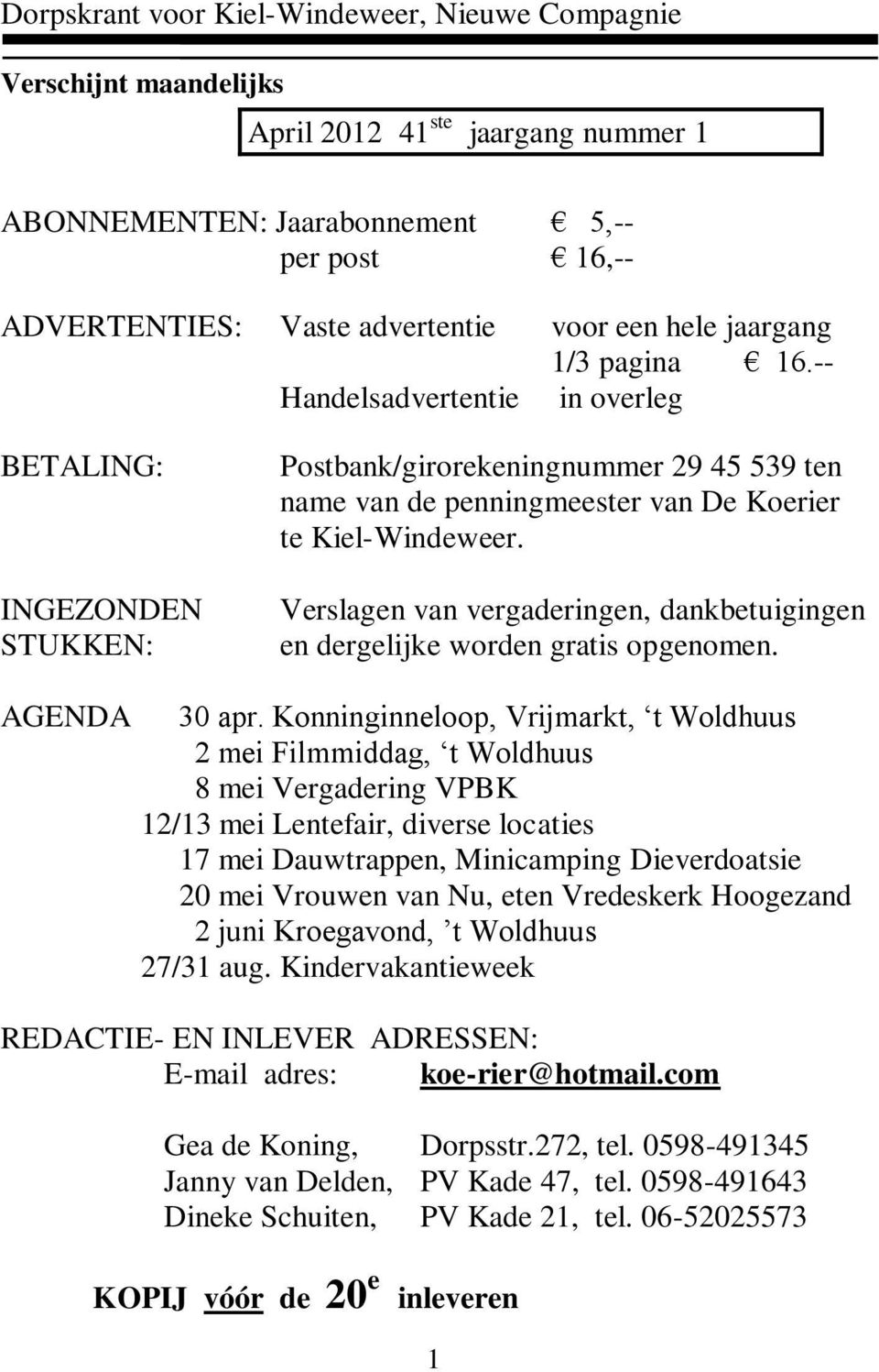 Verslagen van vergaderingen, dankbetuigingen en dergelijke worden gratis opgenomen. AGENDA 30 apr.