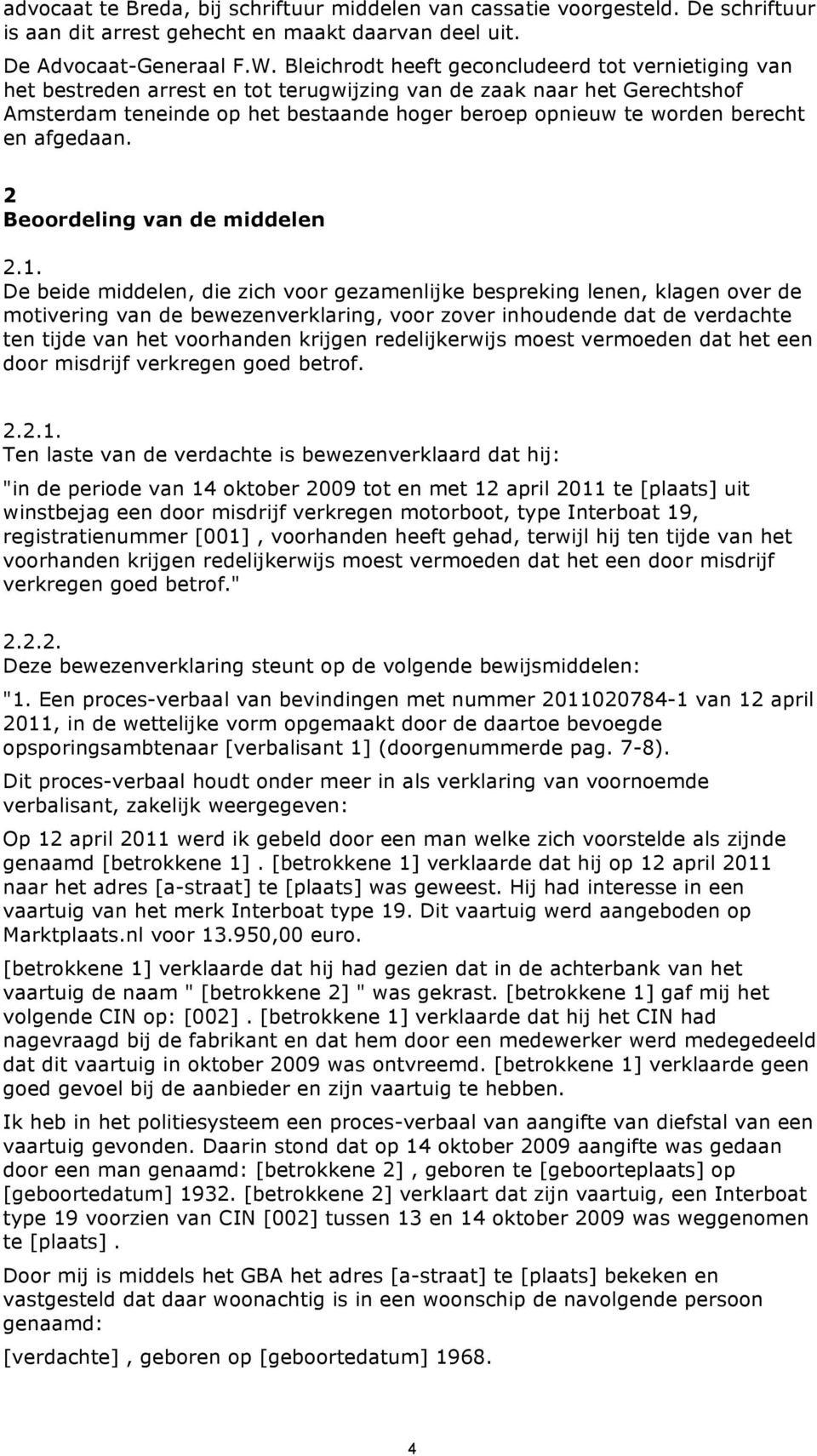 berecht en afgedaan. 2 Beoordeling van de middelen 2.1.