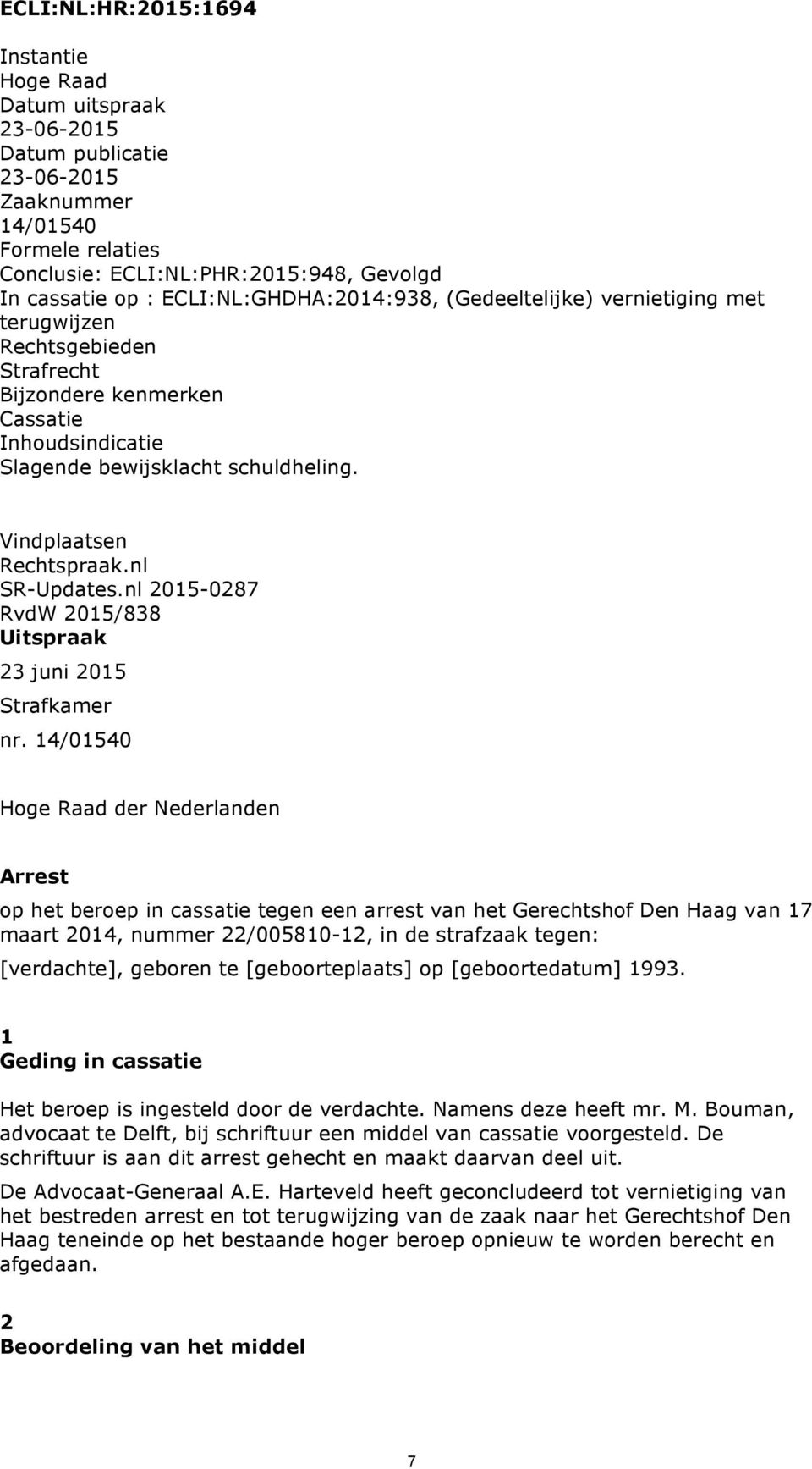 Vindplaatsen Rechtspraak.nl SR-Updates.nl 2015-0287 RvdW 2015/838 Uitspraak 23 juni 2015 Strafkamer nr.