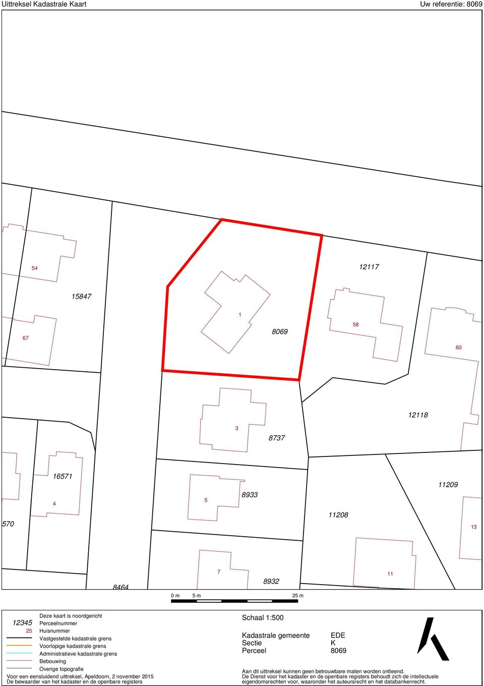 uittreksel, Apeldoorn, 2 november 2015 De bewaarder van het kadaster en de openbare registers Schaal 1:500 Kadastrale gemeente Sectie Perceel EDE K 8069 Aan dit uittreksel kunnen geen