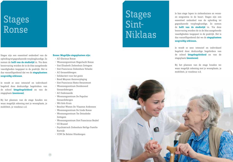 Het is dus vanzelfsprekend dat we de stageplaatsen zorgvuldig uitkiezen. Stages zijn een essentieel onderdeel van de opleiding tot gegradueerde verpleegkundige.