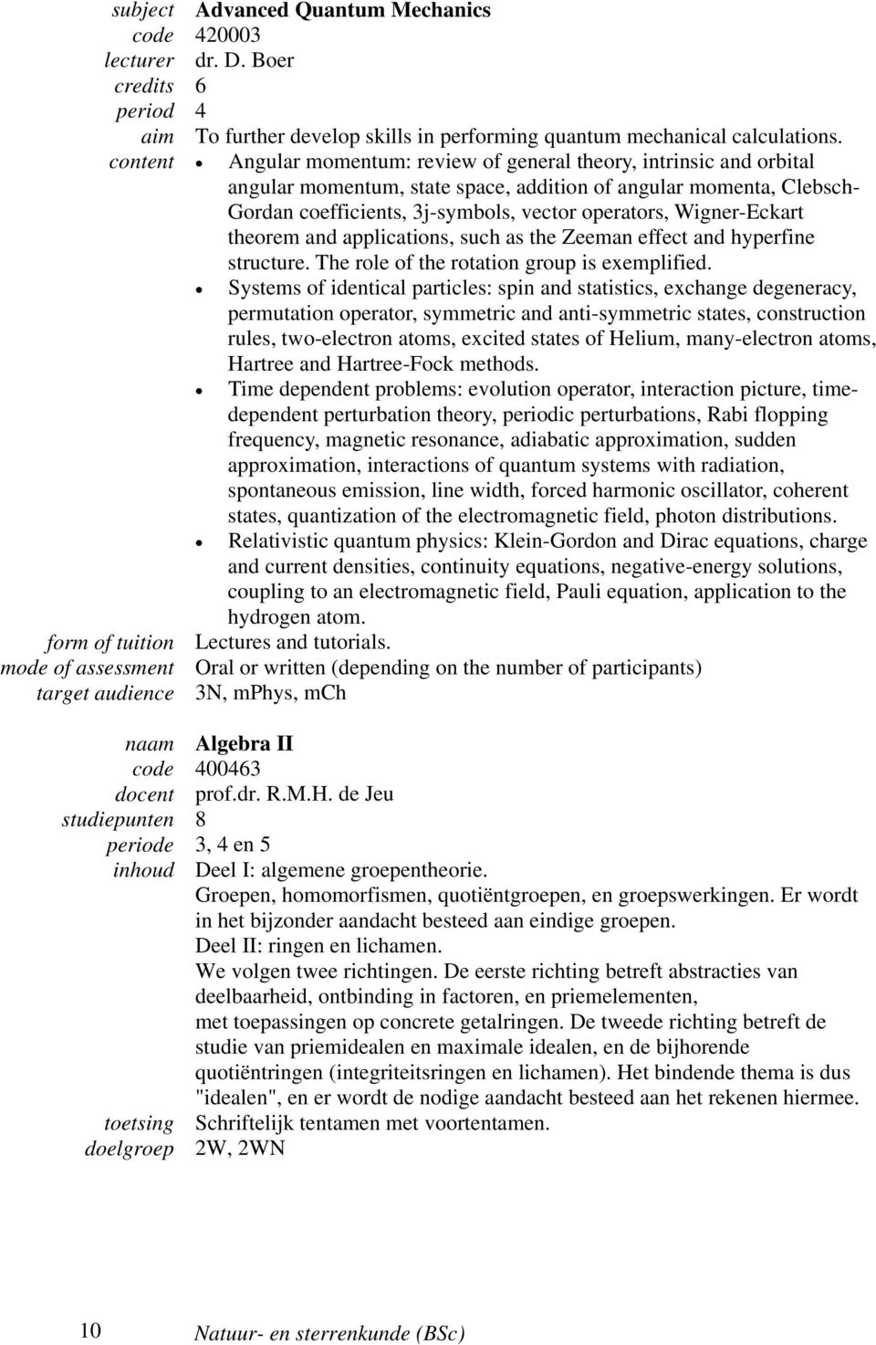 Wigner-Eckart theorem and applications, such as the Zeeman effect and hyperfine structure. The role of the rotation group is exemplified.