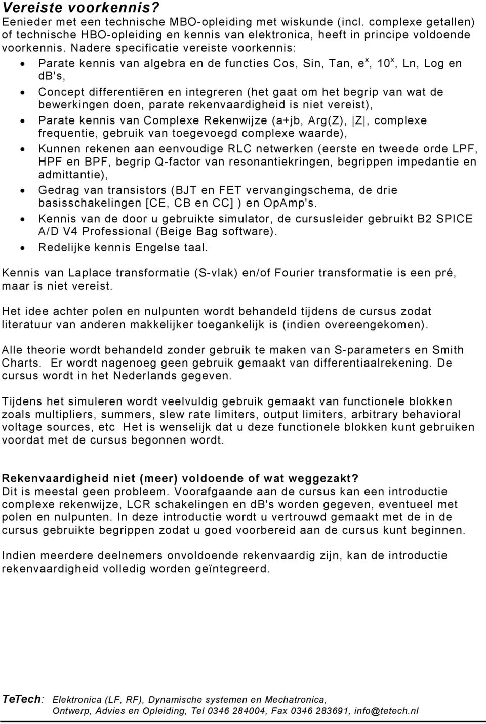 bewerkingen doen, parate rekenvaardigheid is niet vereist), Parate kennis van Complexe Rekenwijze (a+jb, Arg(Z), Z, complexe frequentie, gebruik van toegevoegd complexe waarde), Kunnen rekenen aan