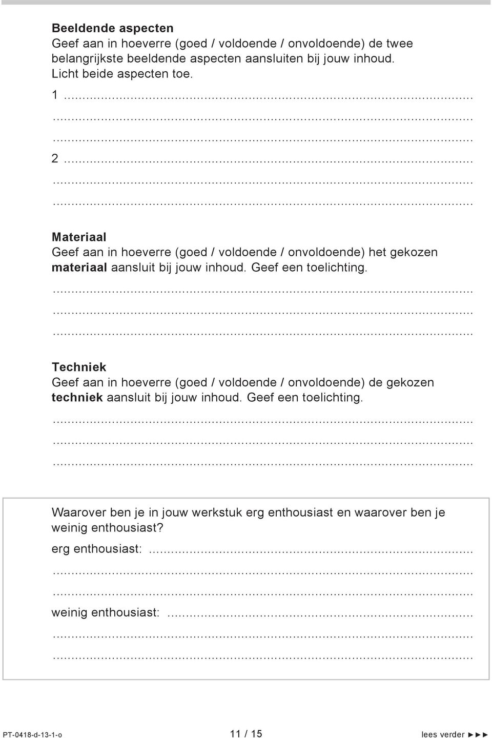 Geef een toelichting. Techniek Geef aan in hoeverre (goed / voldoende / onvoldoende) de gekozen techniek aansluit bij jouw inhoud. Geef een toelichting.