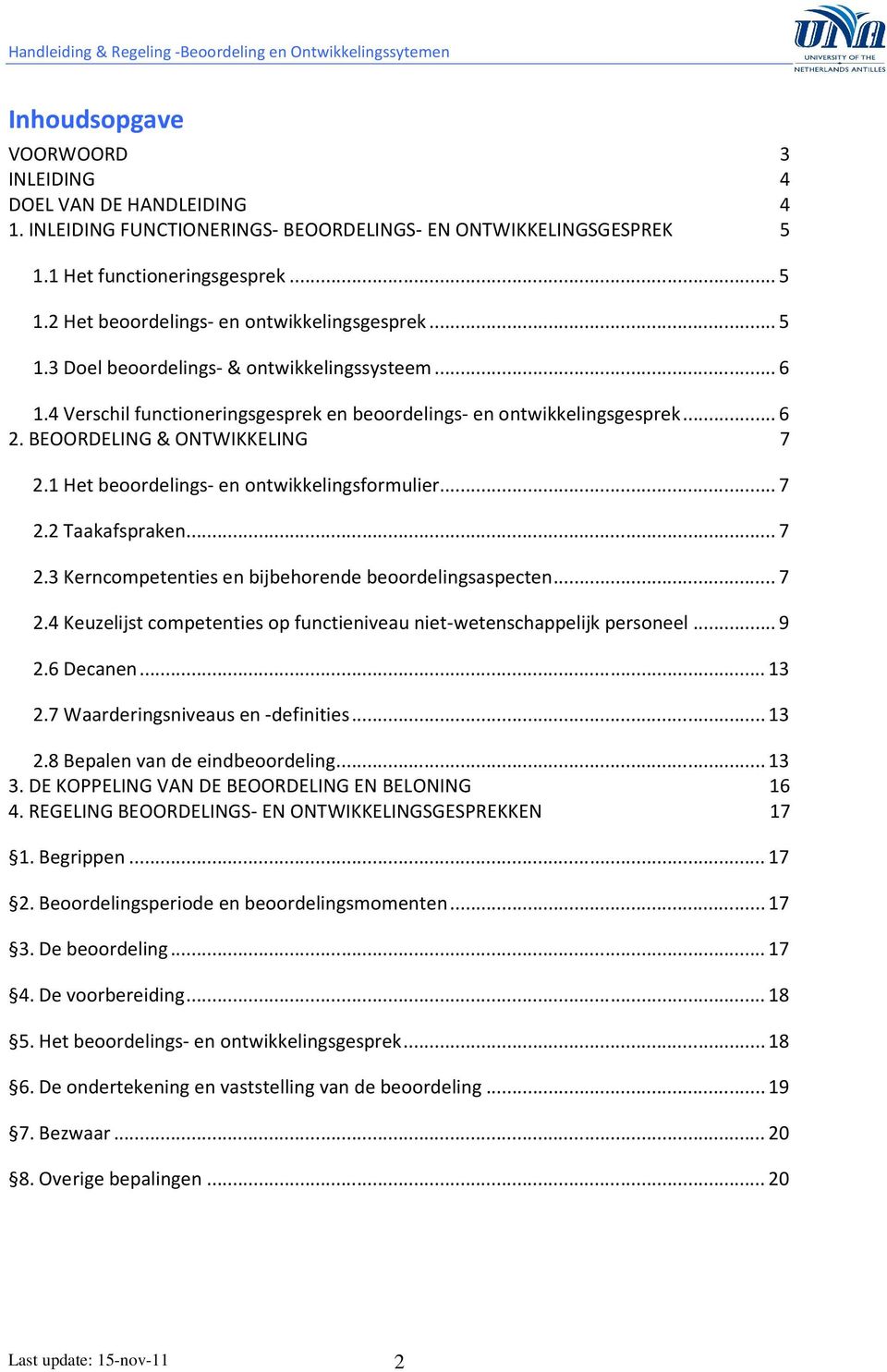 1 Het beoordelings- en ontwikkelingsformulier...7 2.2 Taakafspraken...7 2.3 Kerncompetenties en bijbehorende beoordelingsaspecten...7 2.4 Keuzelijst competenties op functieniveau niet-wetenschappelijk personeel.