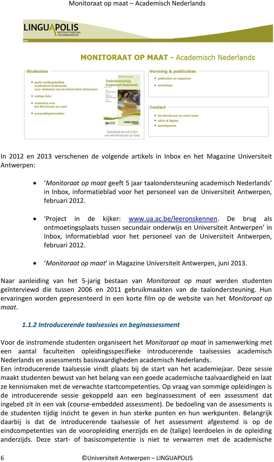 De brug als ontmoetingsplaats tussen secundair onderwijs en Universiteit Antwerpen in Inbox, informatieblad voor het personeel van de Universiteit Antwerpen, februari 2012.