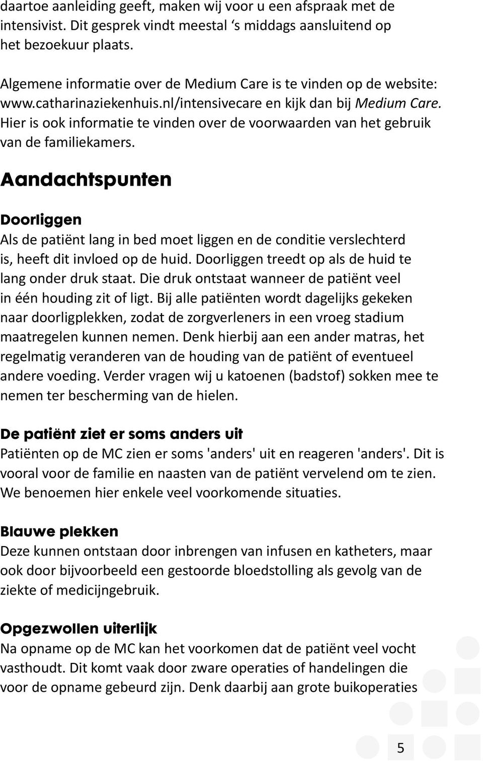 Hier is ook informatie te vinden over de voorwaarden van het gebruik van de familiekamers.