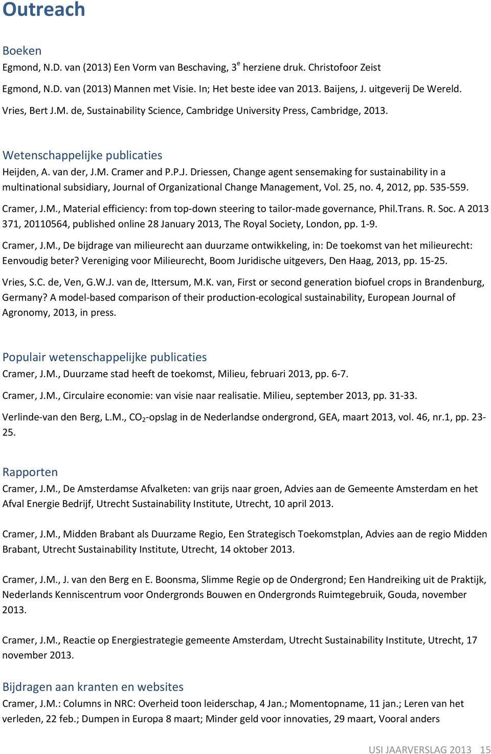 25, no. 4, 2012, pp. 535 559. Cramer, J.M., Material efficiency: from top down steering to tailor made governance, Phil.Trans. R. Soc.