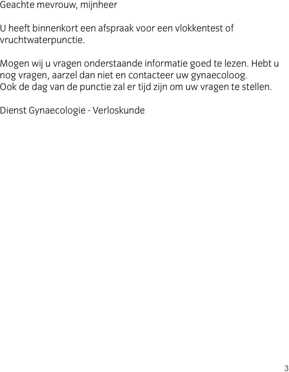 Hebt u nog vragen, aarzel dan niet en contacteer uw gynaecoloog.