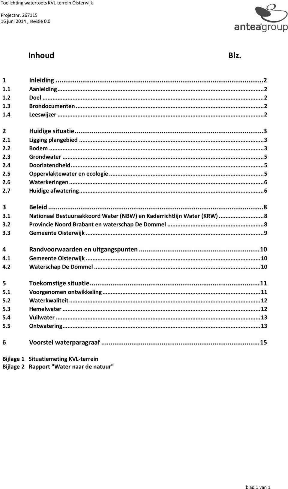 ..6 3 Beleid...8 3.1 Nationaal Bestuursakkoord Water (NBW) en Kaderrichtlijn Water (KRW)...8 3.2 Provincie Noord Brabant en waterschap De Dommel...8 3.3 Gemeente Oisterwijk.