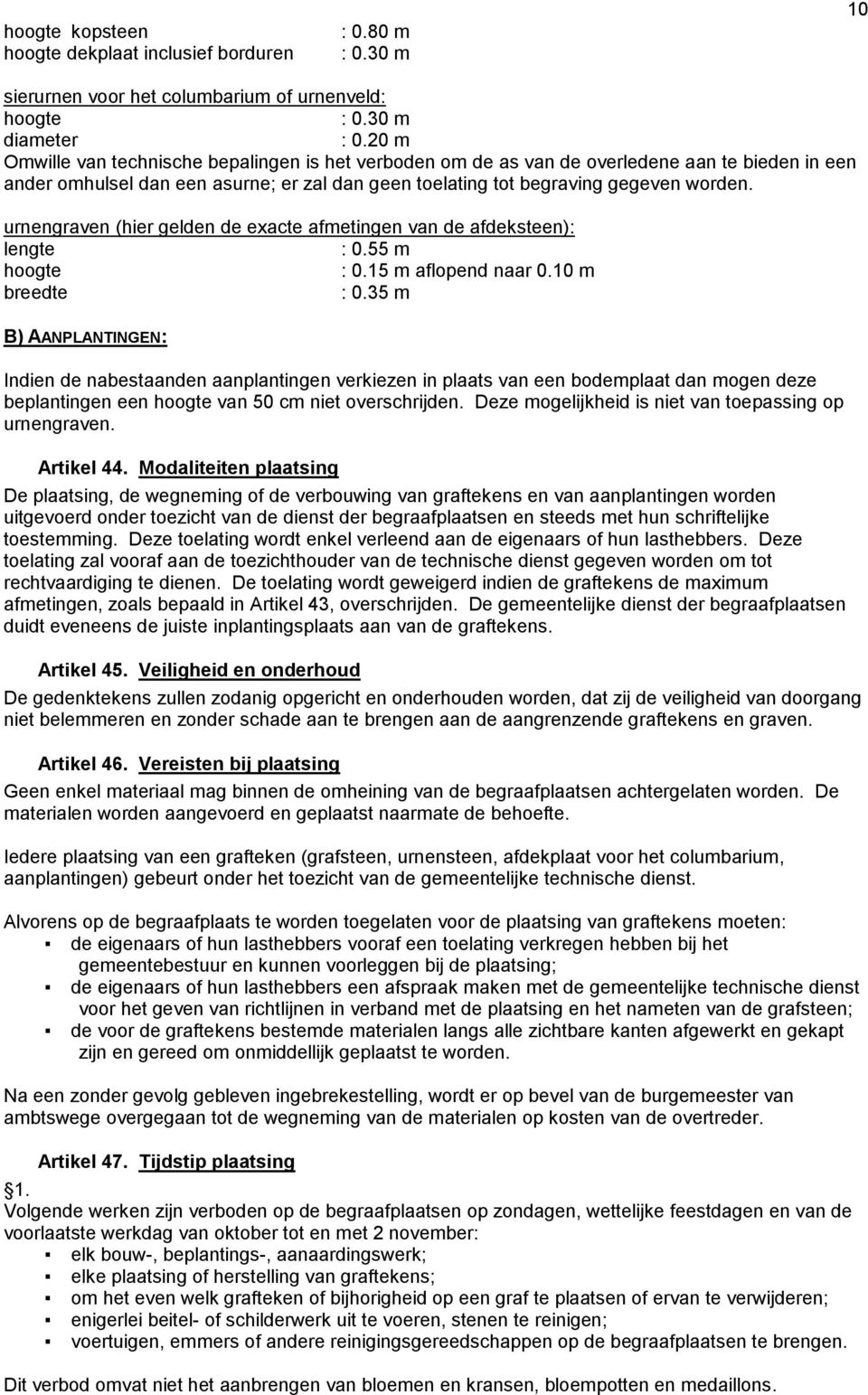 urnengraven (hier gelden de exacte afmetingen van de afdeksteen): lengte : 0.55 m hoogte : 0.15 m aflopend naar 0.10 m breedte : 0.