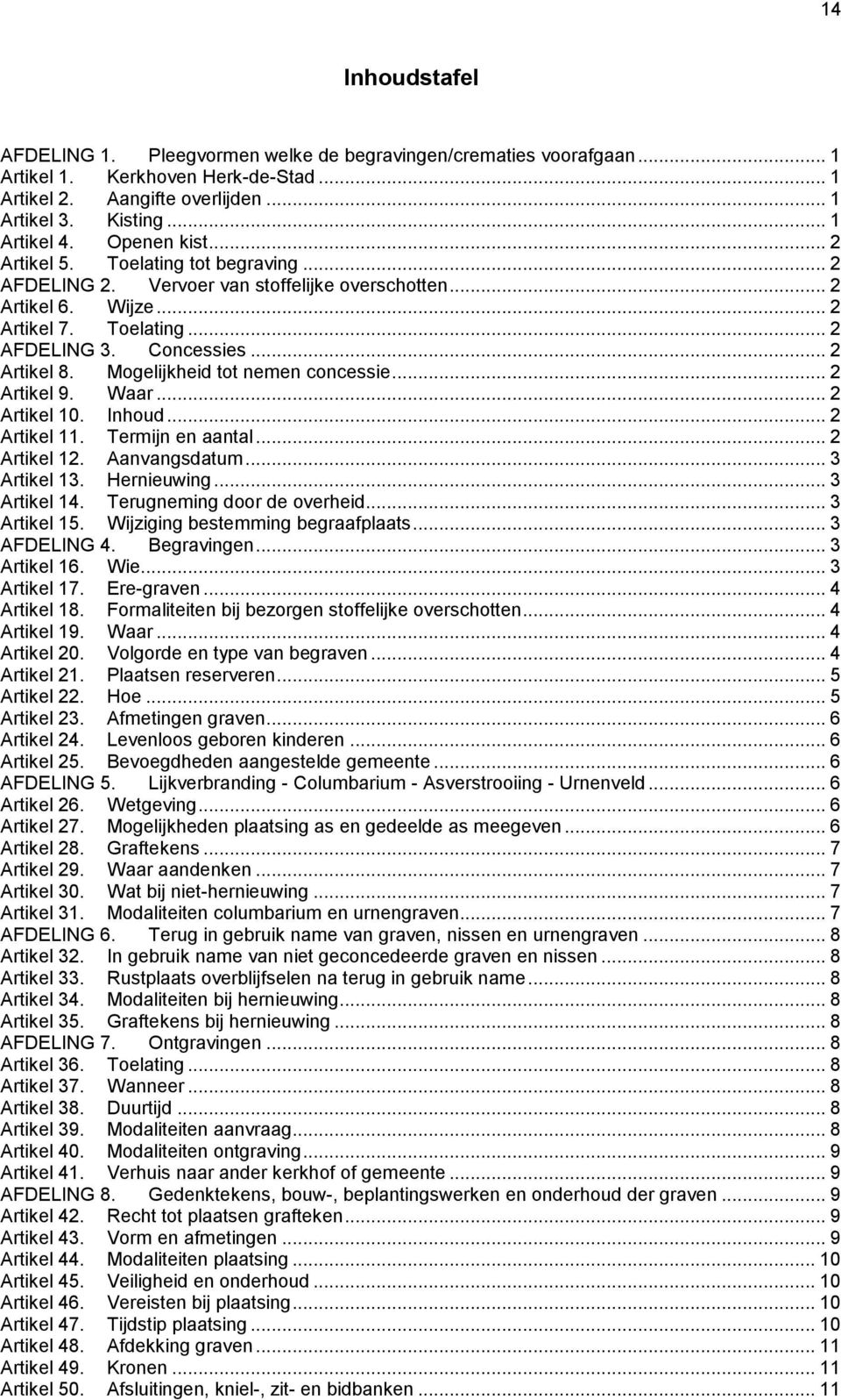 Mogelijkheid tot nemen concessie... 2 Artikel 9. Waar... 2 Artikel 10. Inhoud... 2 Artikel 11. Termijn en aantal... 2 Artikel 12. Aanvangsdatum... 3 Artikel 13. Hernieuwing... 3 Artikel 14.