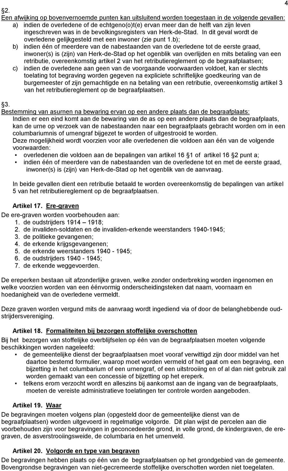 b); b) indien één of meerdere van de nabestaanden van de overledene tot de eerste graad, inwoner(s) is (zijn) van Herk-de-Stad op het ogenblik van overlijden en mits betaling van een retributie,