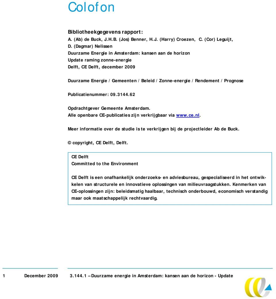 Prognose Publicatienummer: 09.3144.62 Opdrachtgever Gemeente Amsterdam. Alle openbare CE-publicaties zijn verkrijgbaar via www.ce.nl.