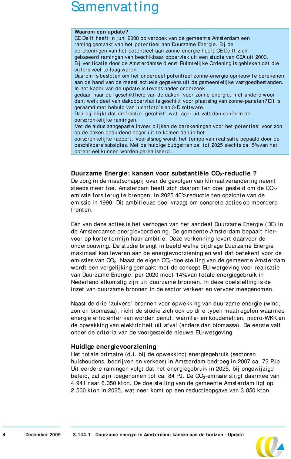 Bij verificatie door de Amsterdamse dienst Ruimtelijke Ordening is gebleken dat die cijfers veel te laag waren.