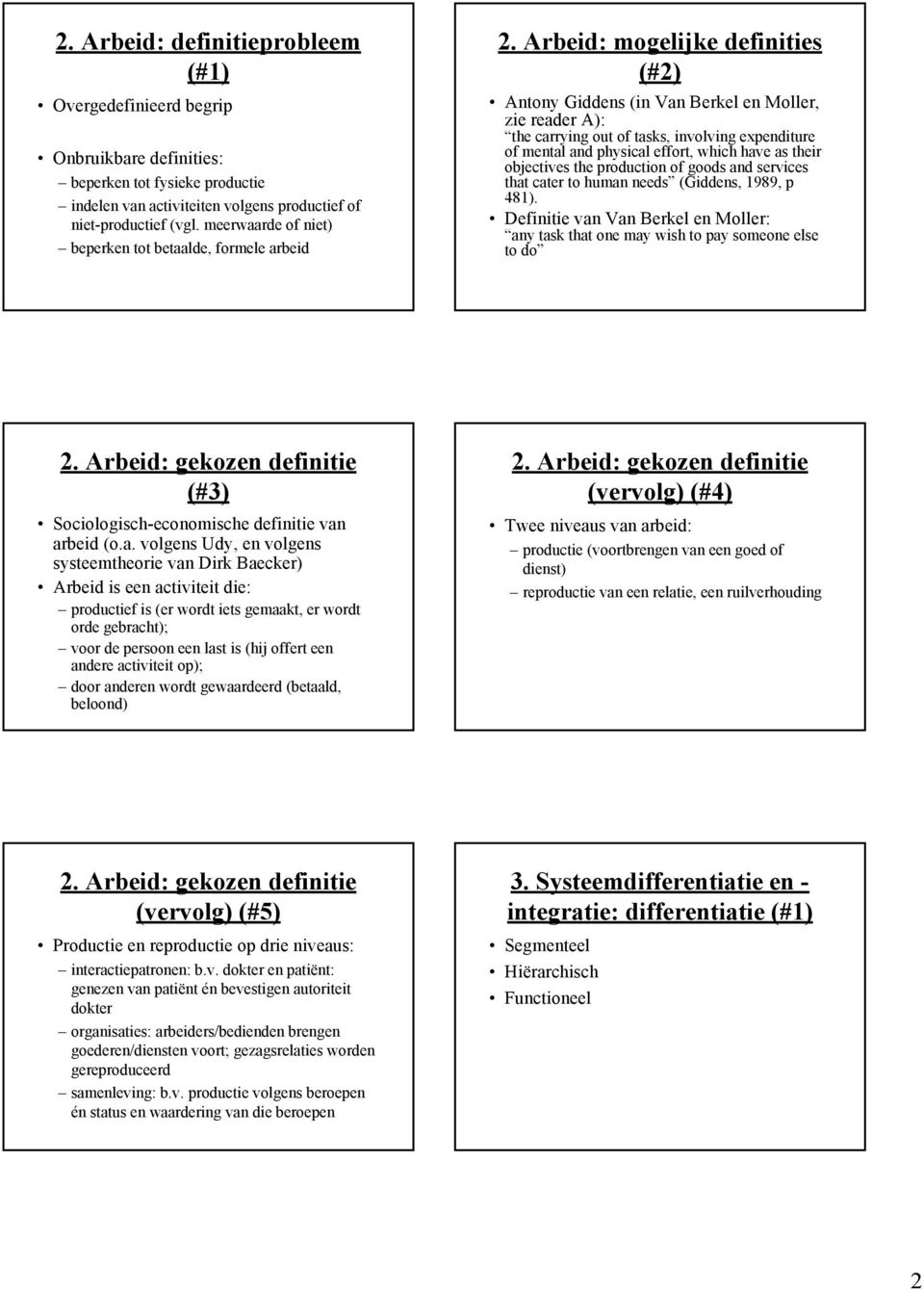 Arbeid: mogelijke definities (#2) Antony Giddens (in Van Berkel en Moller, zie reader A): the carrying out of tasks, involving expenditure of mental and physical effort, which have as their