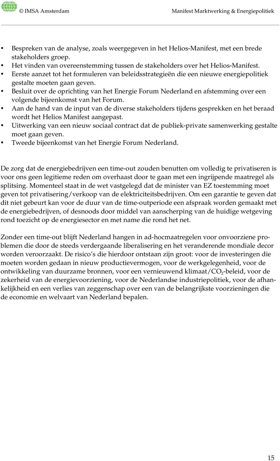 Besluit over de oprichting van het Energie Forum Nederland en afstemming over een volgende bijeenkomst van het Forum.