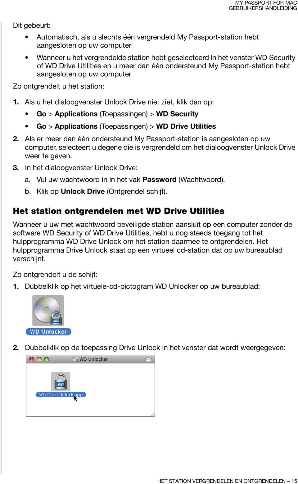 Als u het dialoogvenster Unlock Drive niet ziet, klik dan op: Go > Applications (Toepassingen) > WD Security Go > Applications (Toepassingen) > WD Drive Utilities 2.