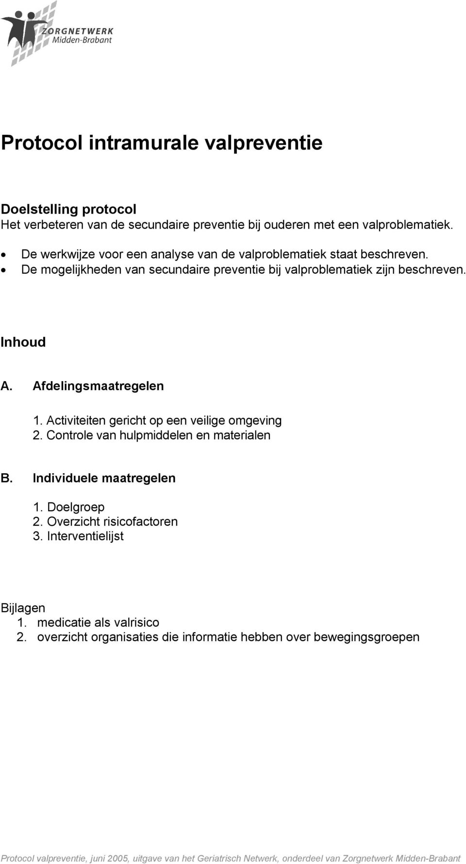 Afdelingsmaatregelen 1. Activiteiten gericht op een veilige omgeving 2. Controle van hulpmiddelen en materialen B. Individuele maatregelen 1. Doelgroep 2.