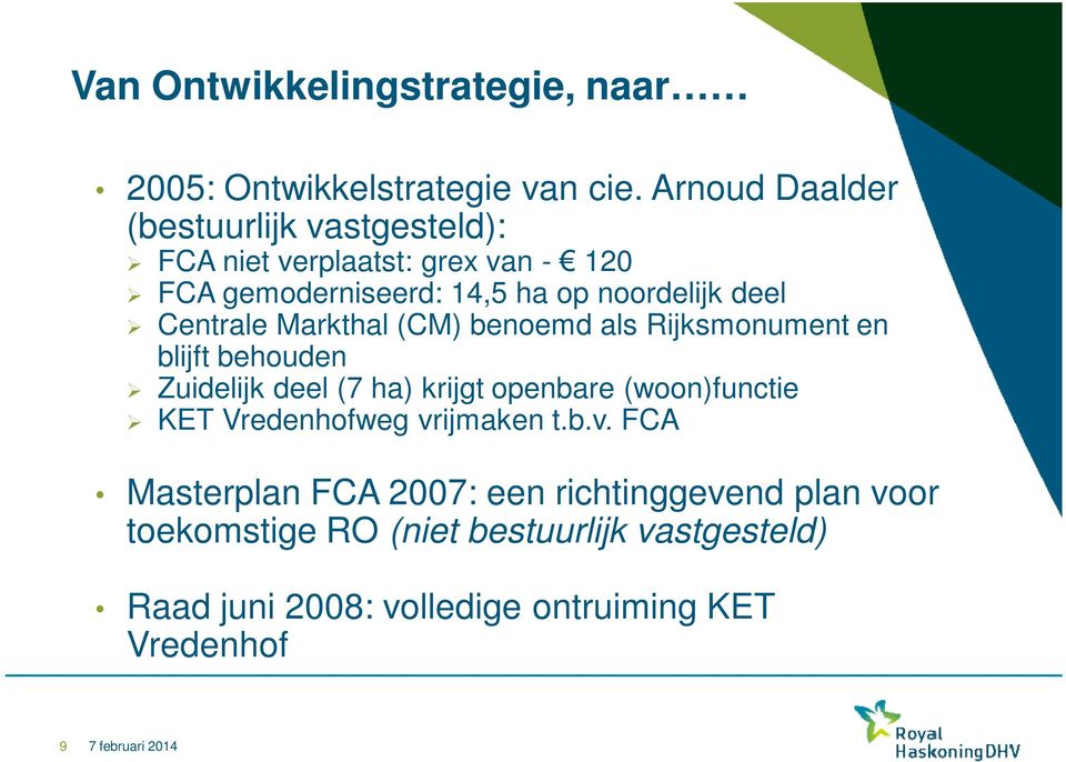 Centrale Markthal (CM) benoemd als Rijksmonument en blijft behouden Zuidelijk deel (7 ha) krijgt openbare (woon)functie KET