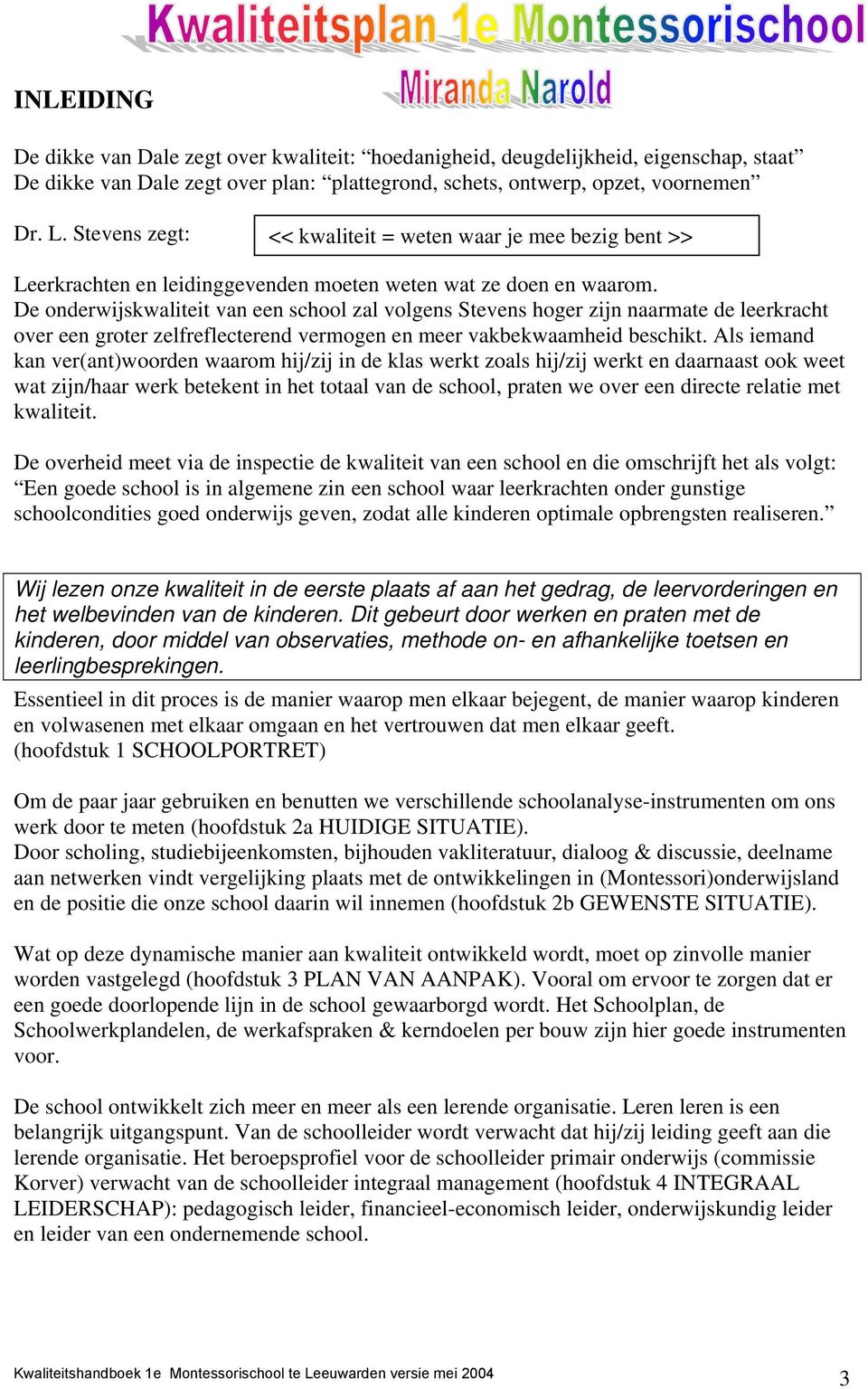 De onderwijskwaliteit van een school zal volgens Stevens hoger zijn naarmate de leerkracht over een groter zelfreflecterend vermogen en meer vakbekwaamheid beschikt.