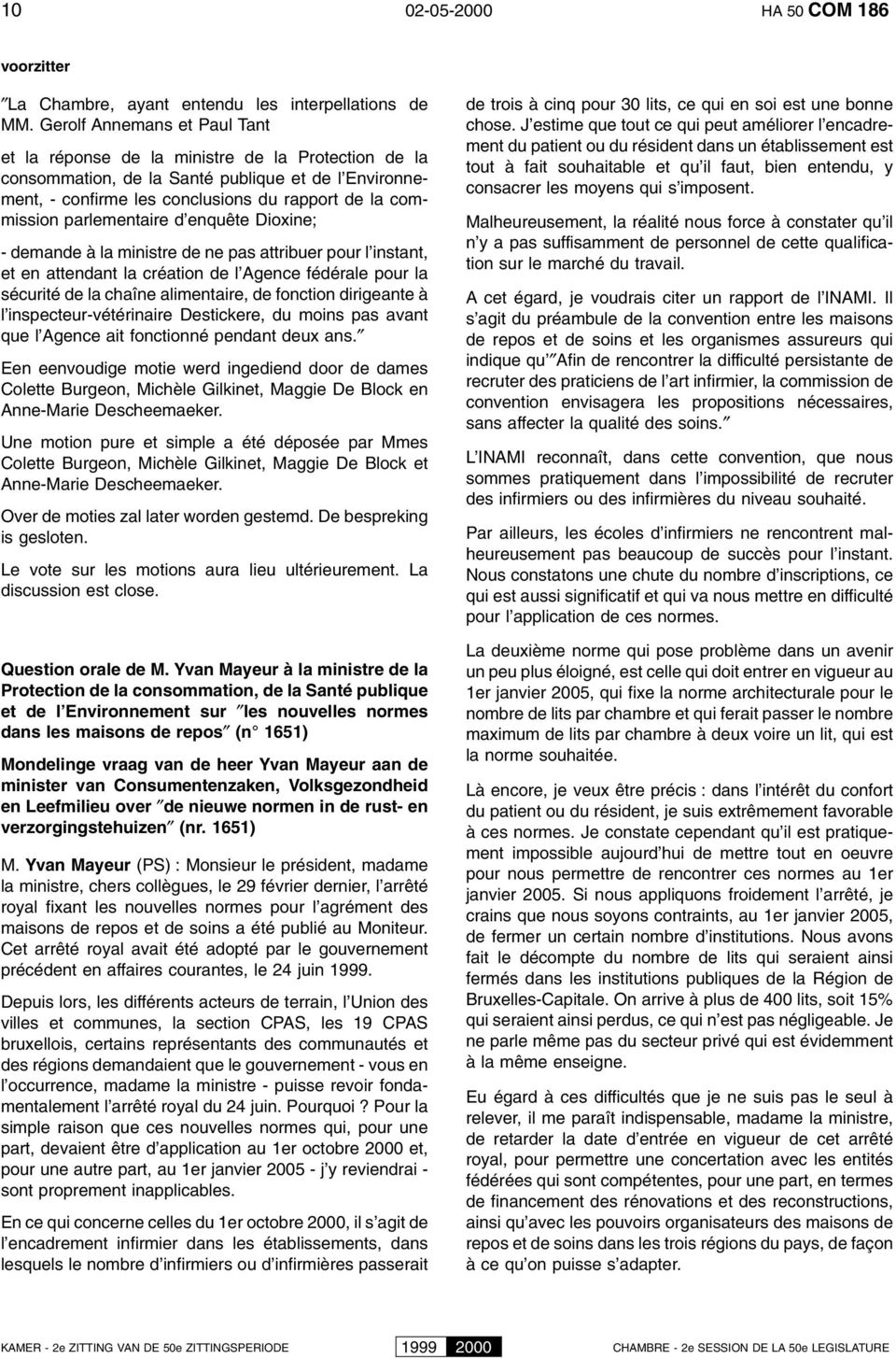 parlementaire d enquête Dioxine; - demande à la ministre de ne pas attribuer pour l instant, et en attendant la création de l Agence fédérale pour la sécurité de la chaîne alimentaire, de fonction