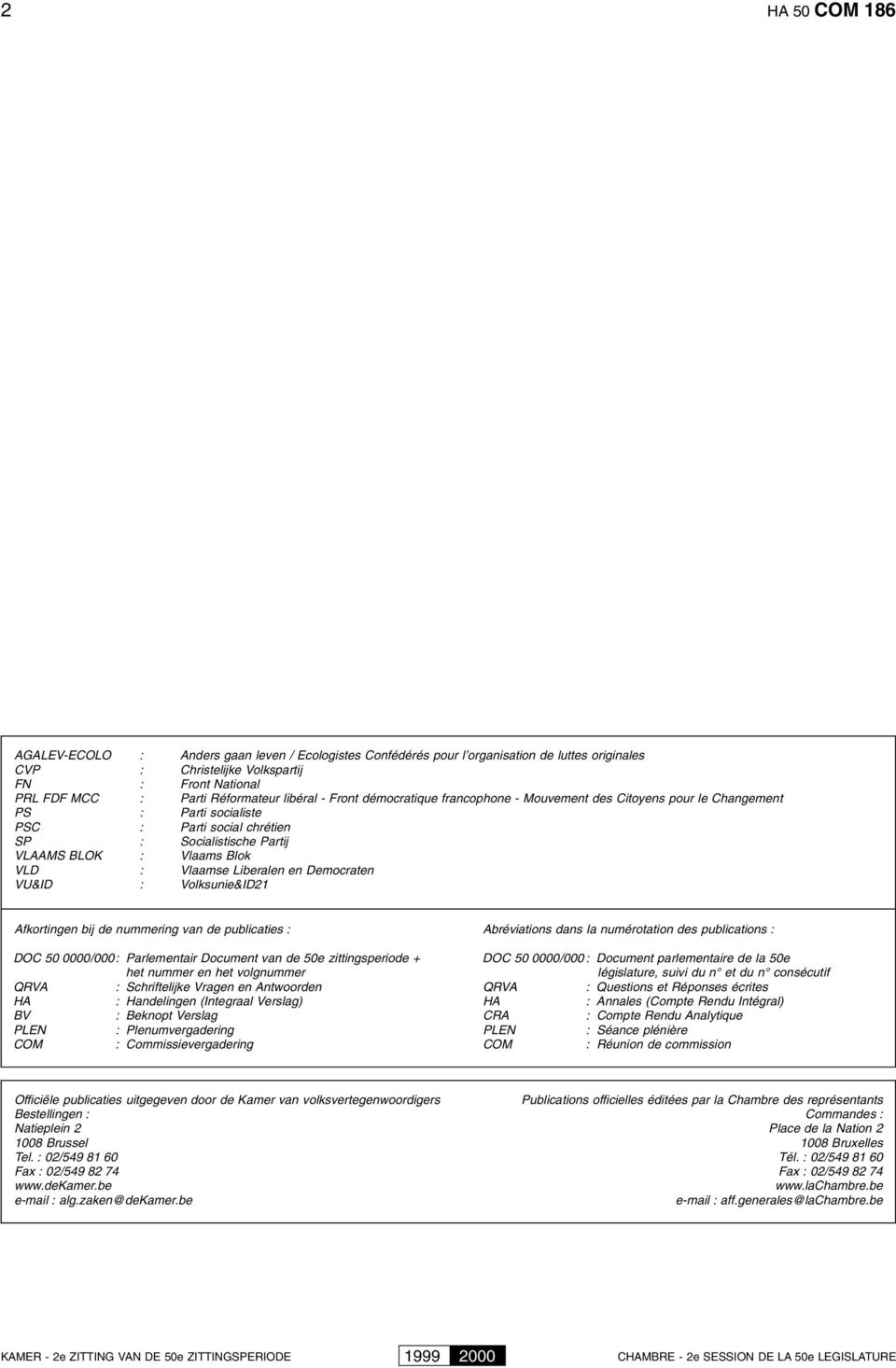 Vlaamse Liberalen en Democraten VU&ID : Volksunie&ID21 Afkortingen bij de nummering van de publicaties : Abréviations dans la numérotation des publications : DOC 50 0000/000: Parlementair Document