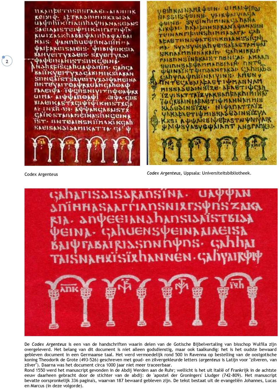 Het belang van dit document is niet alleen godsdienstig, maar ook taalkundig: het is het oudste bewaard gebleven document in een Germaanse taal.