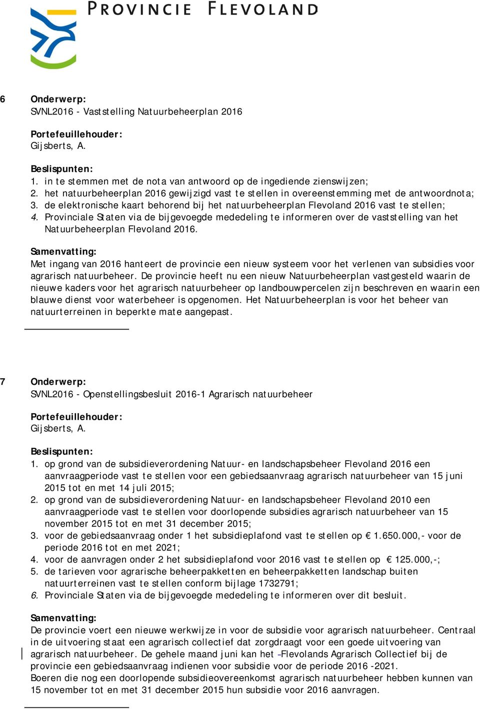 Provinciale Staten via de bijgevoegde mededeling te informeren over de vaststelling van het Natuurbeheerplan Flevoland 2016.