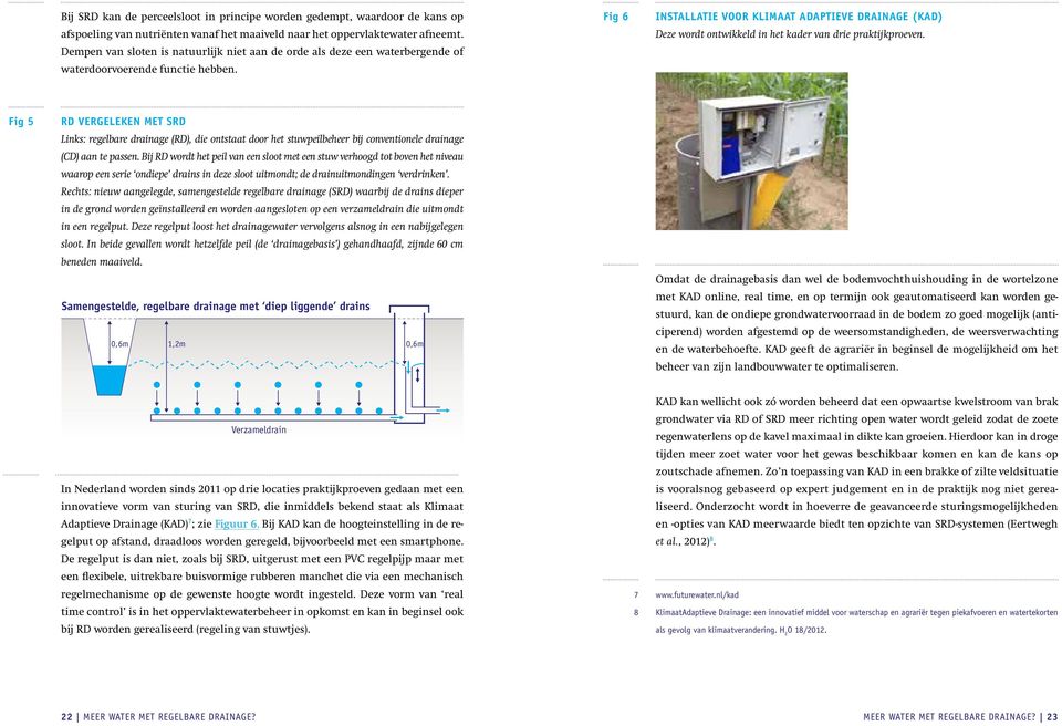 Fig 6 Installatie voor Klimaat Adaptieve Drainage (KAD) Deze wordt ontwikkeld in het kader van drie praktijkproeven.