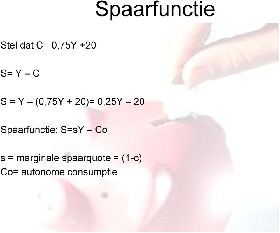 Spaarfunctie: S=sY Co s = marginale