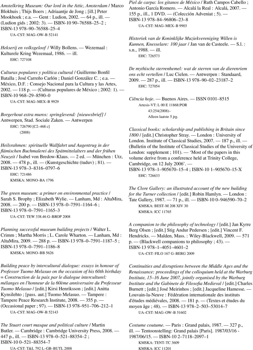 EHC: 727108 Culturas populares y política cultural / Guillermo Bonfil Batalla ; José Carreño Carlón ; Daniel González C. ; e.a. México, D.F. : Consejo Nacional para la Cultura y las Artes, 2002.