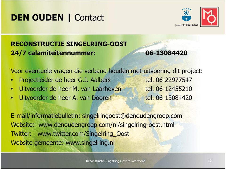 06-12455210 Uitvoerder de heer A. van Dooren tel. 06-13084420 E-mail/informatiebulletin: singelringoost@denoudengroep.
